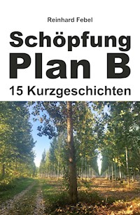 Schöpfung Plan B - Reinhard Febel - ebook