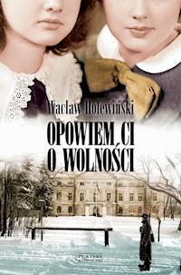 Opowiem ci o wolności - Wacław Holewiński - ebook
