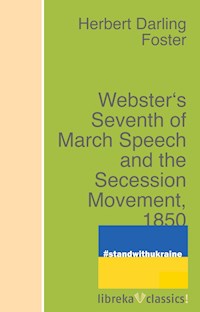 Webster's Seventh of March Speech and the Secession Movement, 1850 - Herbert Darling Foster - ebook