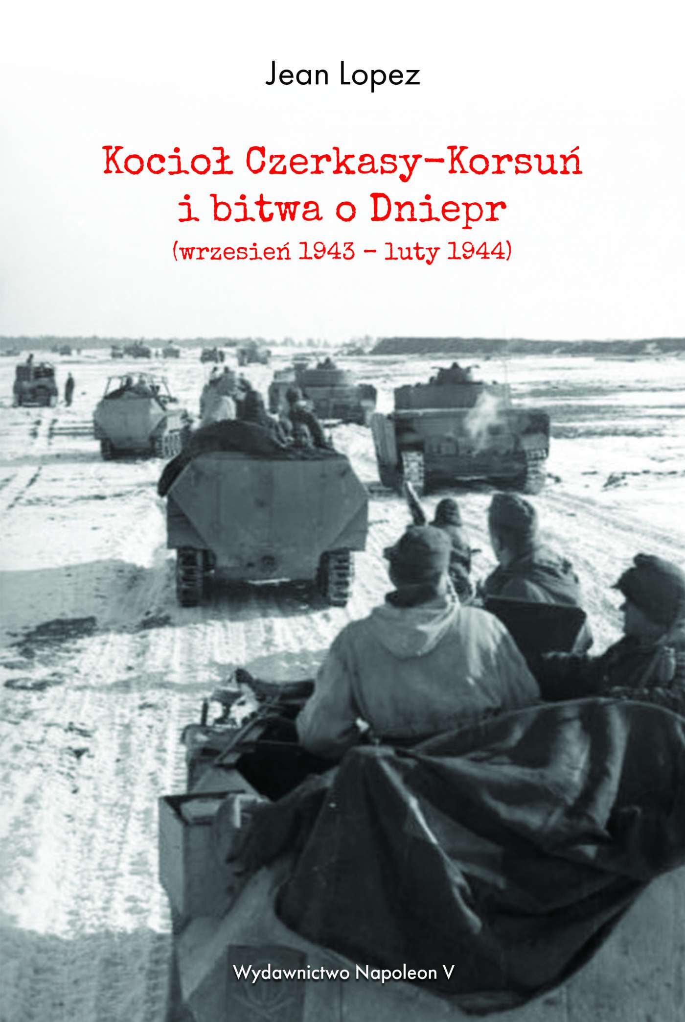 Okładka:Kocioł Czerkasy-Korsuń i bitwa o Dniepr (wrzesień 1943 – luty 1944) 