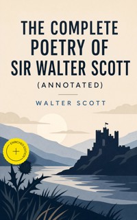 The Complete Poetry of Sir Walter Scott (Annotated) - Walter Scott - ebook