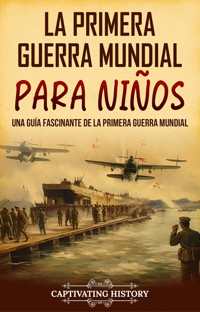 La Primera Guerra Mundial para Niños - Captivating History - ebook