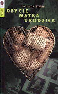 Oby cię matka urodziła - Vedrana Rudan - książka
