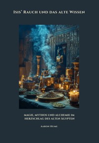 Isis' Rauch und das alte Wissen - Aaron Hume - ebook