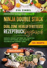 Ninja Double Stack & Dual Zone Heißluftfritteuse Rezeptbuch Vegetarisch - Eva Zimbel - ebook