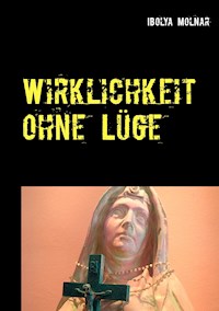 Wirklichkeit ohne Lüge - Ibolya Molnar - ebook