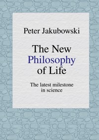 The New Philosophy of Life - Peter Jakubowski - ebook