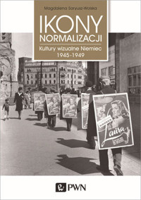 Ikony Normalizacji. Kultury wizualne Niemiec 1945-1949 - Magdalena Saryusz-Wolska - książka