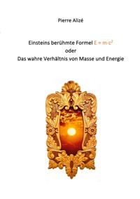 Einsteins berühmte Formel E = m·c2 - Pierre Alizé - ebook