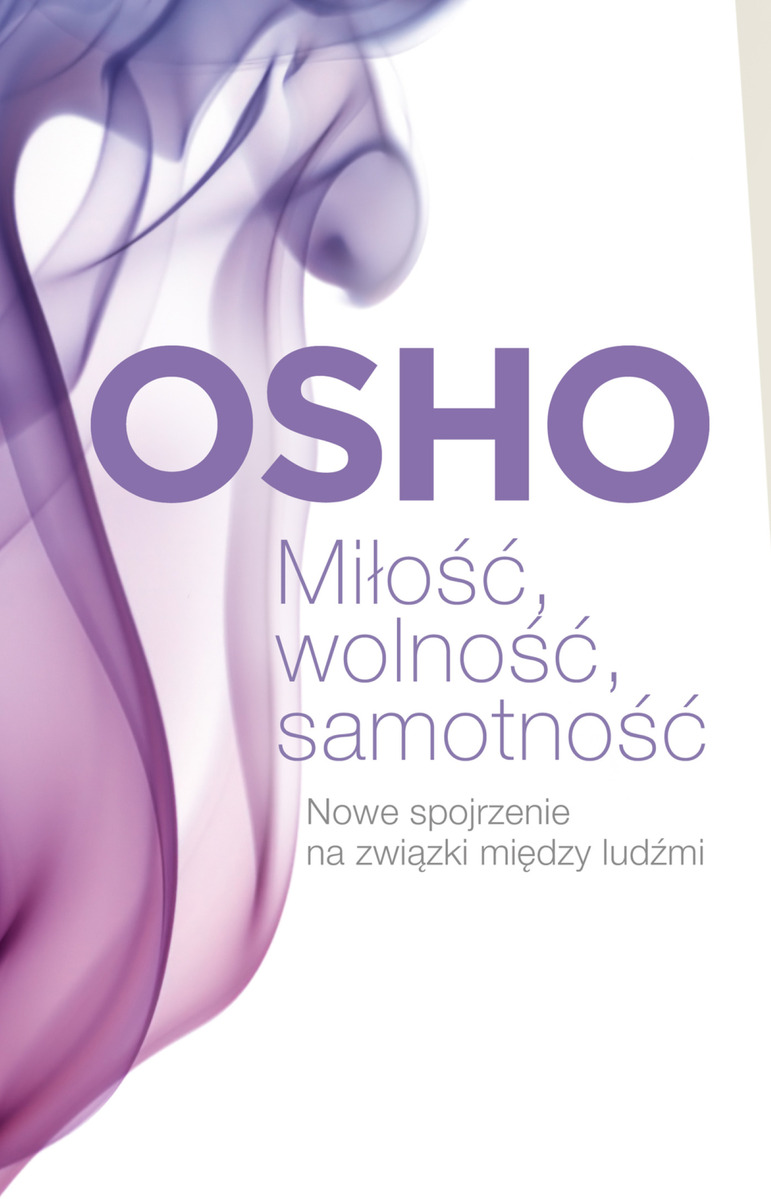 Miłość, wolność, samotność. Nowe spojrzenie na związki między ludźmi - Osho - ebook + audiobook + książka