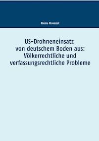 US-Drohneneinsatz von deutschem Boden aus: Völkerrechtliche und verfassungsrechtliche Probleme - Niema Movassat - ebook