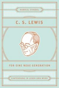 C. S. Lewis für eine neue Generation - Hanniel Strebel - ebook