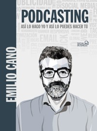 Podcasting. Así lo hago yo y así lo puedes hacer tú - Emilio Cano Molina - ebook
