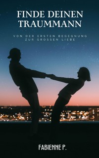 Finde deinen Traummann - Fabienne P. - ebook