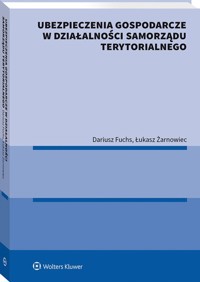 Ubezpieczenia gospodarcze w działalności samorządu terytorialnego - Fuchs Dariusz, Żarnowiec Łukasz - książka