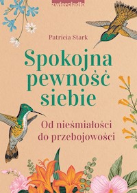 Spokojna pewność siebie. Od nieśmiałości do przebojowości - Stark Patricia - ebook