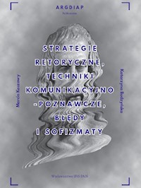 Strategie retoryczne, techniki komunikacyjno-poznawcze, błędy i sofizmaty - Koszowy Marcin, Budzyńska Katarzyna - książka