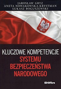 Kluczowe kompetencje systemu bezpieczeństwa narodowego - Gryz Jarosław, Nowakowska-Krystman Aneta, Boguszewski Łukasz - książka