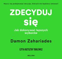 Zdecyduj się. Jak dokonywać lepszych wyborów - Damon Zahariades - ebook + audiobook