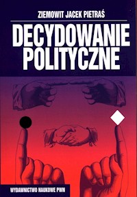 Decydowanie polityczne - Pietraś Ziemowit J. - książka