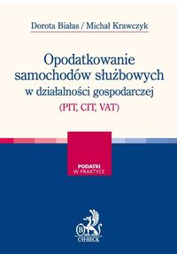 Opodatkowanie samochodów służbowych w działalności gospodarczej (PIT, CIT, VAT) - Białas Dorota, Krawczyk Michał - książka