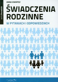 Świadczenia rodzinne w pytaniach i odpowiedziach - Kwapisz Anna - książka