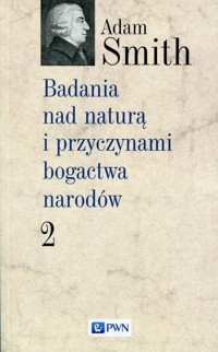 Badania nad naturą i przyczynami bogactwa narodów Tom 2 - Adam Smith - książka