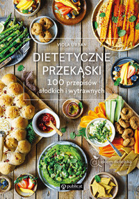 Dietetyczne przekąski. 100 przepisów słodkich i wytrawnych - Viola Urban - książka