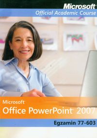 Microsoft Office PowerPoint 2007: Egzamin 77-603 z płytą CD -  - książka