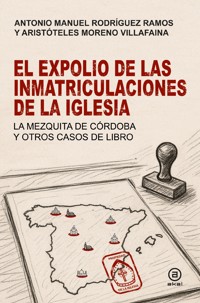 El expolio de las inmatriculaciones de la Iglesia - Antonio Manuel Rodríguez Ramos - ebook