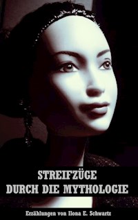 Streifzüge durch die Mythologie - Ilona E. Schwartz - ebook