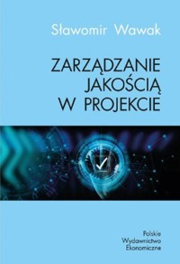 Zarządzanie jakością w projekcie - Wawak Sławomir - książka