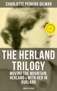 THE HERLAND TRILOGY: Moving the Mountain, Herland & With Her in Ourland (Complete Edition) - Charlotte Perkins Gilman - ebook