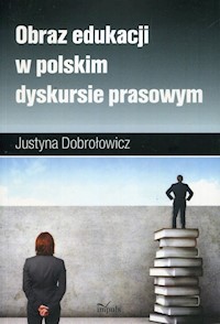 Obraz edukacji w polskim dyskursie prasowym - Dobrołowicz Justyna - książka