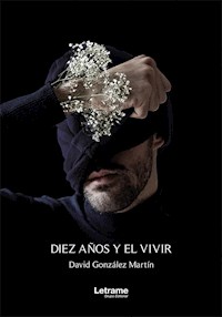 Diez años y el vivir - David González Martín - ebook