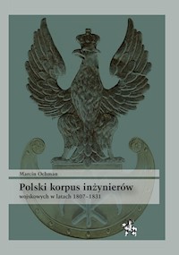 Polski korpus inżynierów wojskowych w latach 1807-1831 - Ochman Marcin - książka