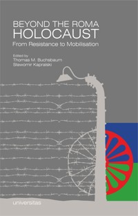 Beyond the Roma Holocaust: From Resistance to Mobilisation - Thomas M. Buchsbaum, Redakcja: Sławomir Kapralski - ebook
