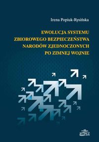 Ewolucja systemu zbiorowego bezpieczeństwa Narodów Zjednoczonych po zimnej wojnie - Popiuk-Rysińska Irena - książka