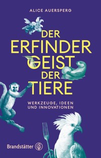Der Erfindergeist der Tiere - Alice Auersperg - ebook