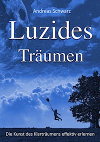 Luzides Träumen - Die Kunst des Klarträumens effektiv erlernen - Schwarz Andreas - ebook