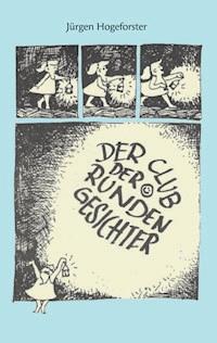 Der Club der runden Gesichter - Jürgen Hogeforster - ebook