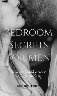 Bedroom Secrets for Men - Anthony Ekanem - ebook