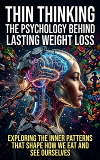 Thin Thinking: The Psychology Behind Lasting Weight Loss - Lucas Arden - ebook