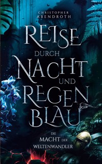 Reise durch Nacht und Regenblau - Christopher Abendroth - ebook