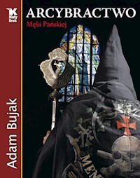 Arcybractwo Męki Pańskiej - Bujak Adam - książka