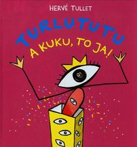 Turlututu A kuku to ja - Herve Tullet - książka