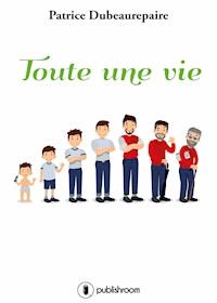 Toute une vie - Patrice Dubeaurepaire - ebook