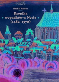 Kronika wypadków w Nysie (1482-1570) - Weber Michel - książka