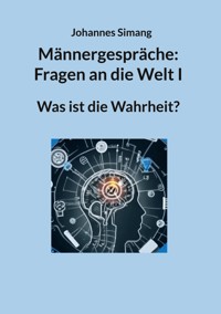 Männergespräche: Fragen an die Welt I - Johannes Simang - ebook