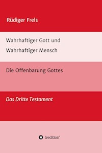 Wahrhaftiger Gott und Wahrhaftiger Mensch - Die Offenbarung Gottes - Rüdiger Frels - ebook